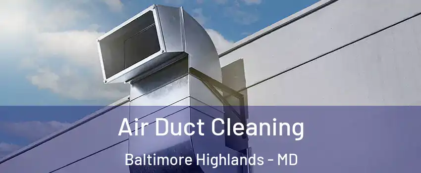 Air Duct Cleaning Baltimore Highlands - MD