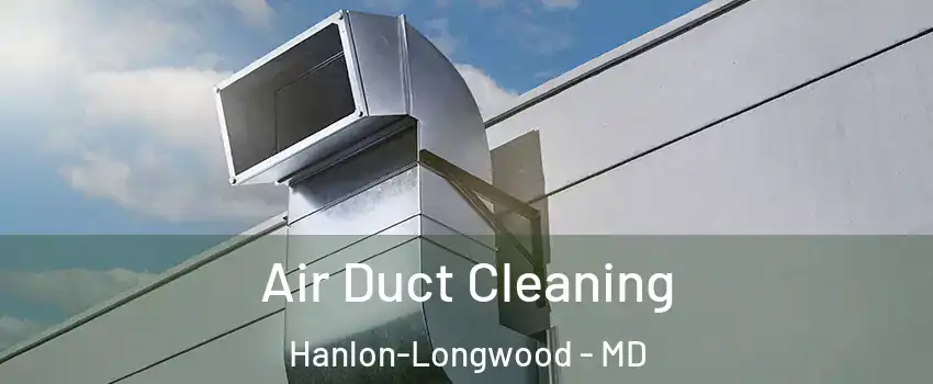 Air Duct Cleaning Hanlon-Longwood - MD