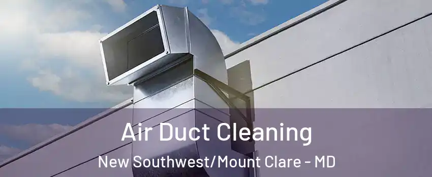 Air Duct Cleaning New Southwest/Mount Clare - MD