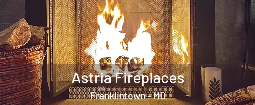 Astria Fireplaces Franklintown - MD