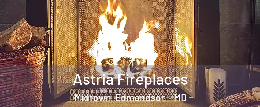 Astria Fireplaces Midtown-Edmondson - MD