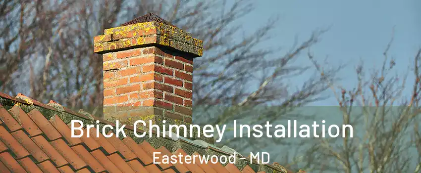 Brick Chimney Installation Easterwood - MD