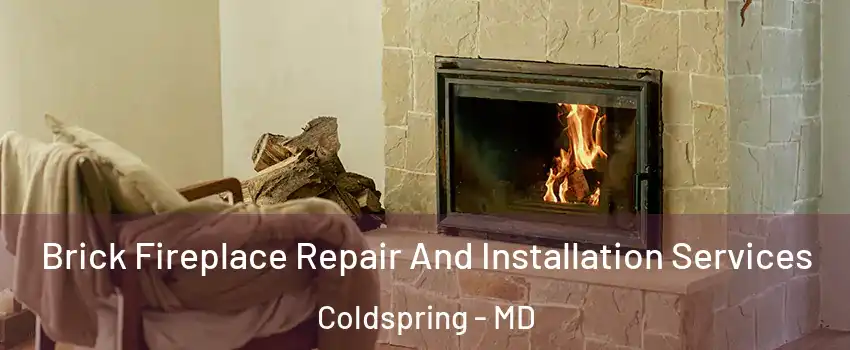 Brick Fireplace Repair And Installation Services Coldspring - MD