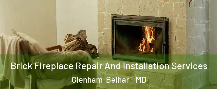 Brick Fireplace Repair And Installation Services Glenham-Belhar - MD