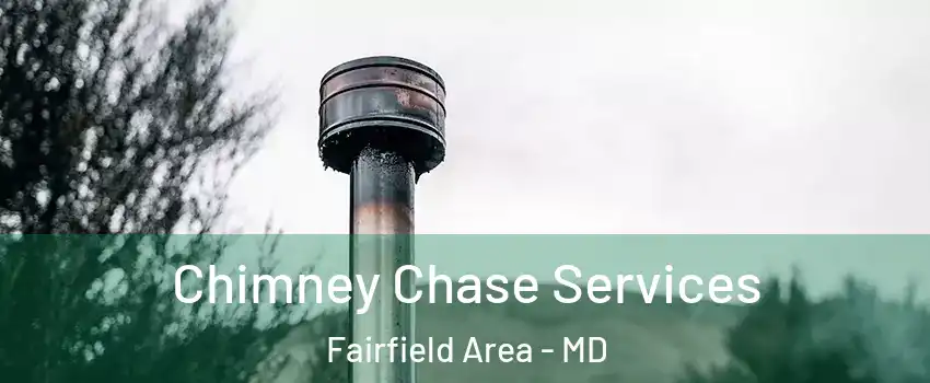 Chimney Chase Services Fairfield Area - MD