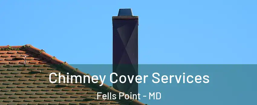 Chimney Cover Services Fells Point - MD