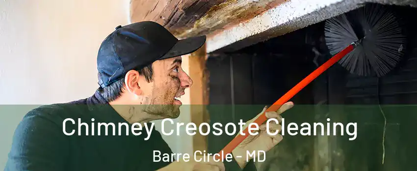 Chimney Creosote Cleaning Barre Circle - MD