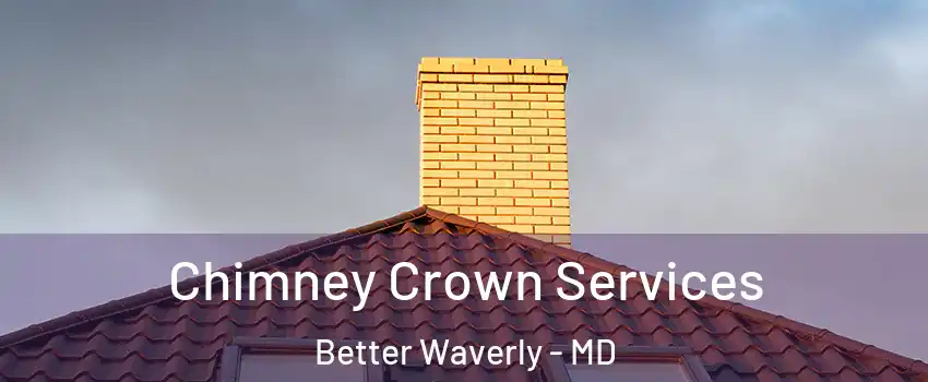 Chimney Crown Services Better Waverly - MD