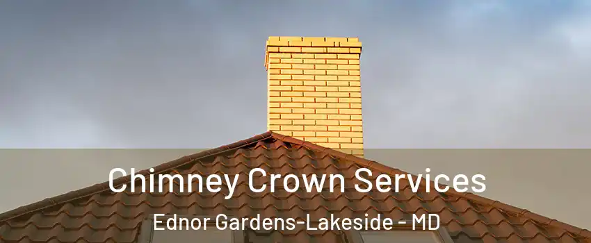 Chimney Crown Services Ednor Gardens-Lakeside - MD