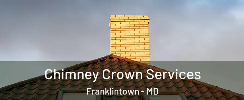 Chimney Crown Services Franklintown - MD