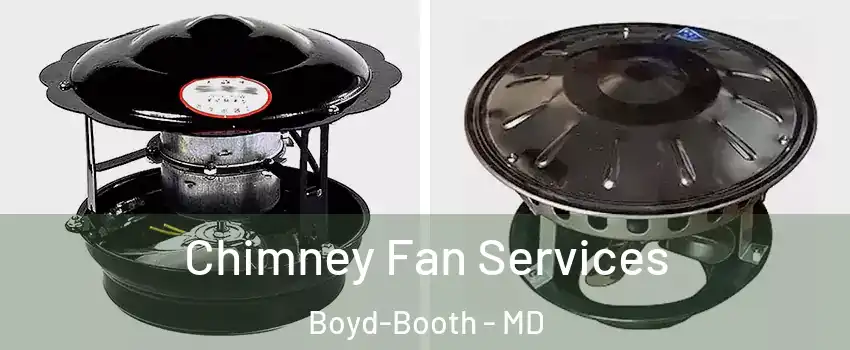 Chimney Fan Services Boyd-Booth - MD