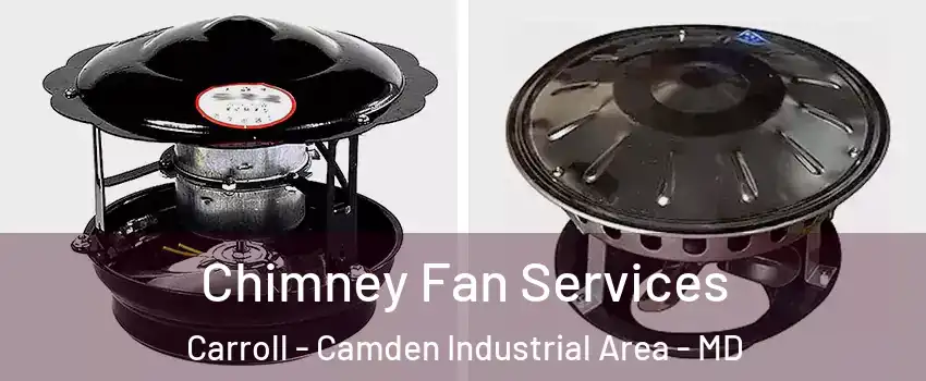 Chimney Fan Services Carroll - Camden Industrial Area - MD