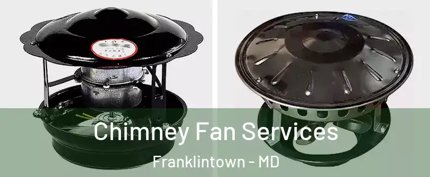 Chimney Fan Services Franklintown - MD