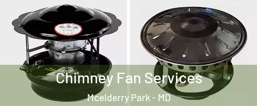 Chimney Fan Services Mcelderry Park - MD