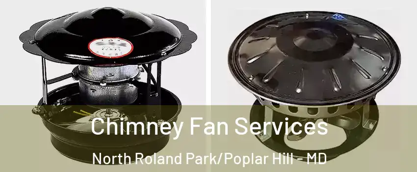 Chimney Fan Services North Roland Park/Poplar Hill - MD