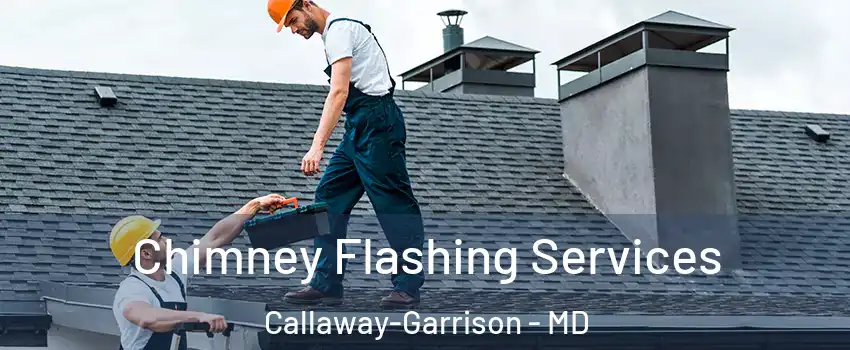 Chimney Flashing Services Callaway-Garrison - MD