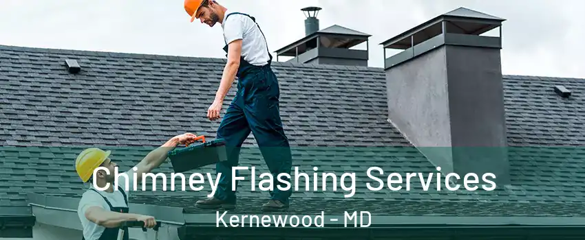 Chimney Flashing Services Kernewood - MD