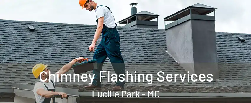 Chimney Flashing Services Lucille Park - MD