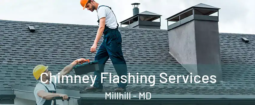 Chimney Flashing Services Millhill - MD