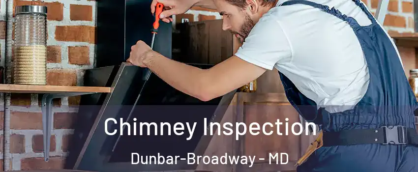 Chimney Inspection Dunbar-Broadway - MD