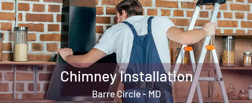 Chimney Installation Barre Circle - MD