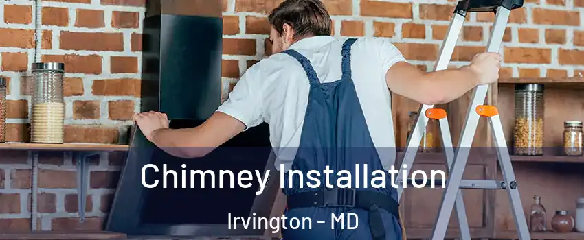 Chimney Installation Irvington - MD