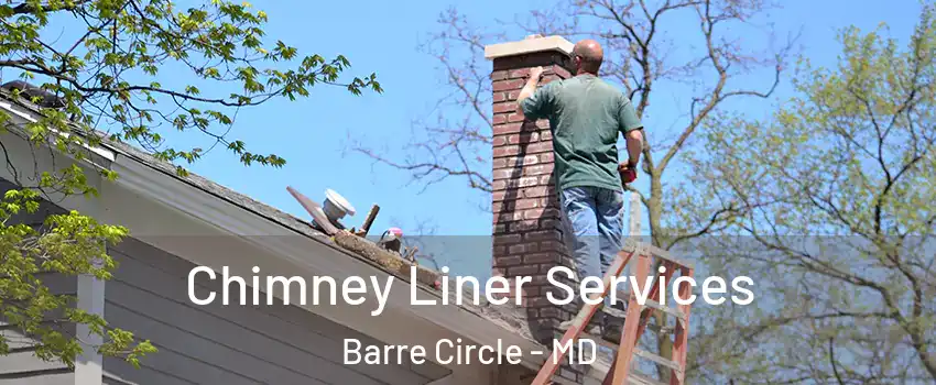 Chimney Liner Services Barre Circle - MD