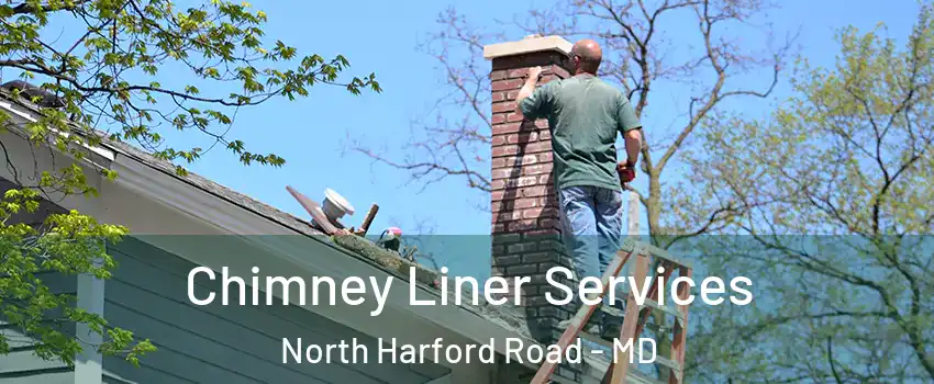 Chimney Liner Services North Harford Road - MD