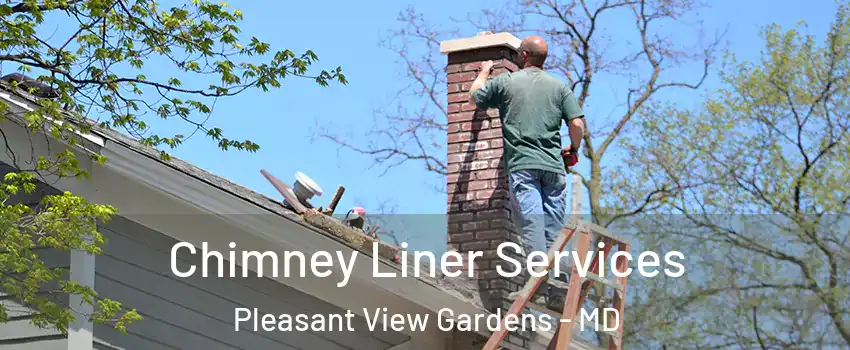 Chimney Liner Services Pleasant View Gardens - MD