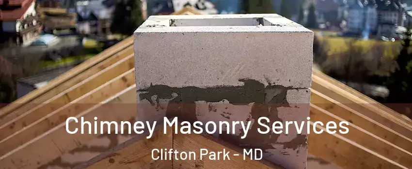 Chimney Masonry Services Clifton Park - MD