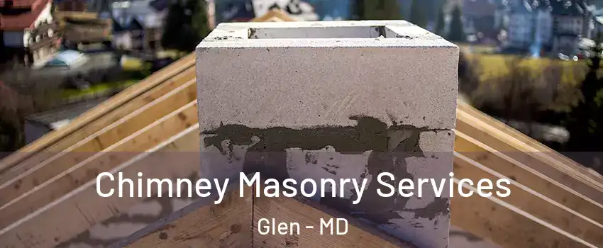 Chimney Masonry Services Glen - MD