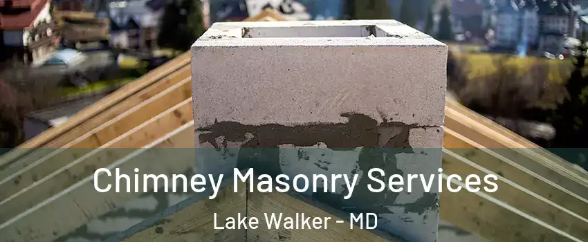 Chimney Masonry Services Lake Walker - MD