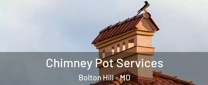 Chimney Pot Services Bolton Hill - MD