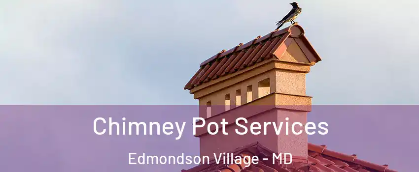 Chimney Pot Services Edmondson Village - MD