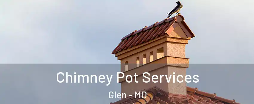 Chimney Pot Services Glen - MD