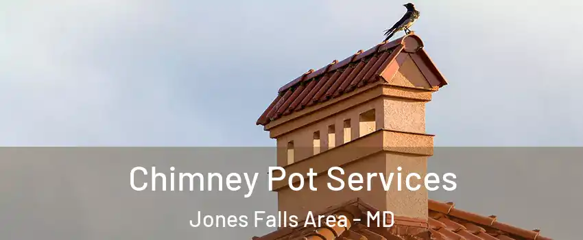 Chimney Pot Services Jones Falls Area - MD