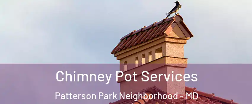 Chimney Pot Services Patterson Park Neighborhood - MD