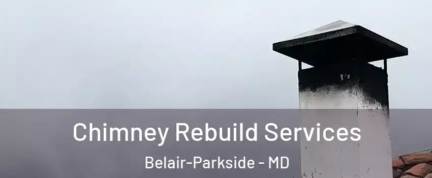 Chimney Rebuild Services Belair-Parkside - MD