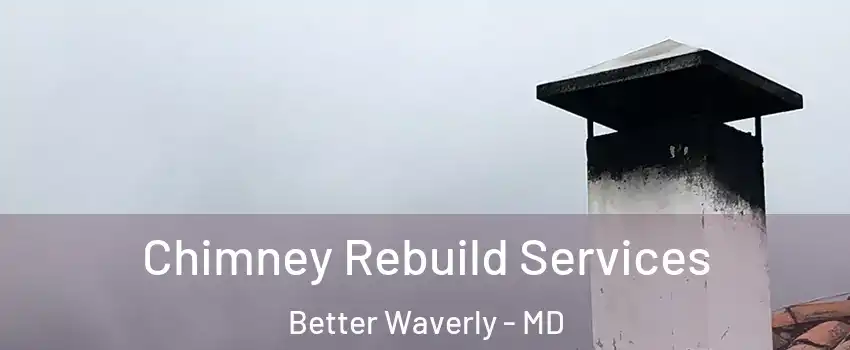 Chimney Rebuild Services Better Waverly - MD