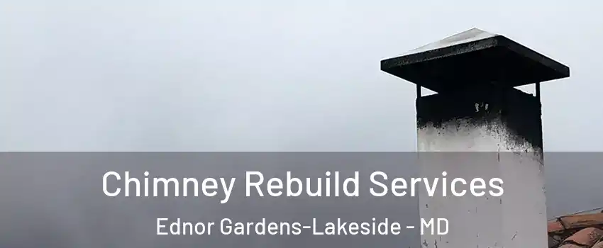 Chimney Rebuild Services Ednor Gardens-Lakeside - MD