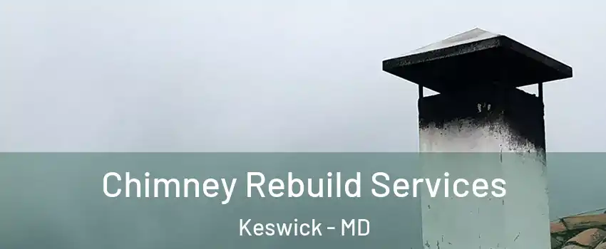 Chimney Rebuild Services Keswick - MD