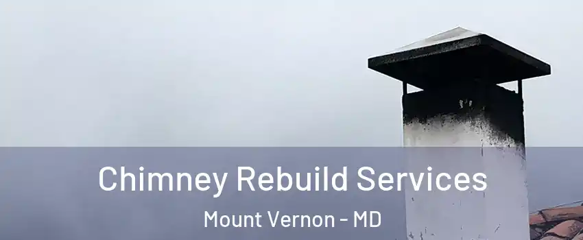 Chimney Rebuild Services Mount Vernon - MD