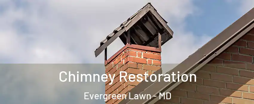 Chimney Restoration Evergreen Lawn - MD