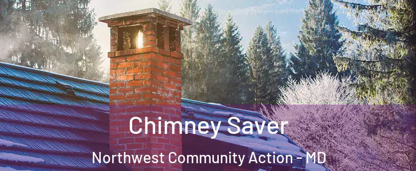 Chimney Saver Northwest Community Action - MD