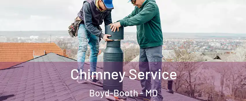 Chimney Service Boyd-Booth - MD