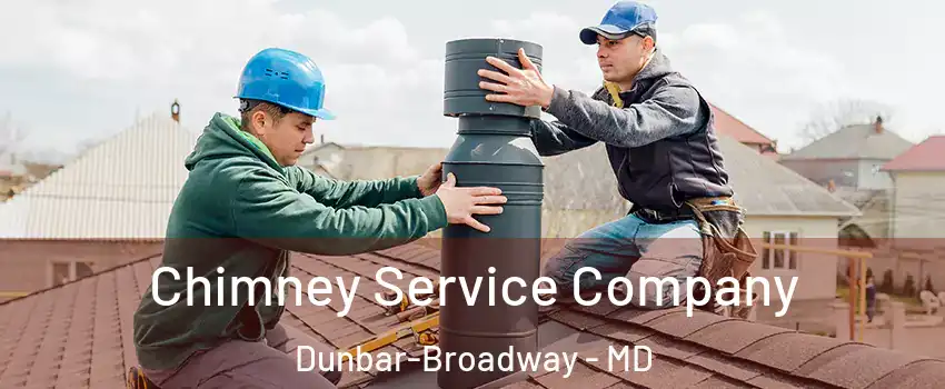 Chimney Service Company Dunbar-Broadway - MD