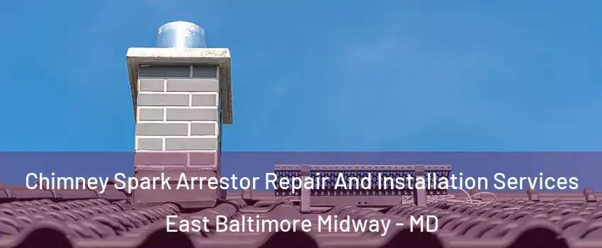 Chimney Spark Arrestor Repair And Installation Services East Baltimore Midway - MD