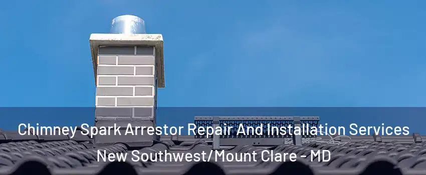 Chimney Spark Arrestor Repair And Installation Services New Southwest/Mount Clare - MD