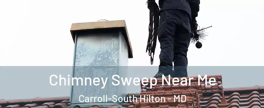 Chimney Sweep Near Me Carroll-South Hilton - MD