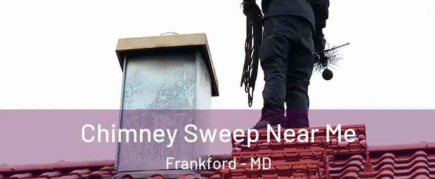 Chimney Sweep Near Me Frankford - MD